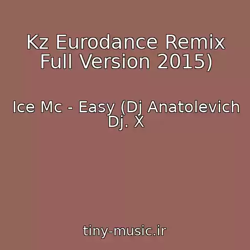 کاور آهنگ Kz Eurodance Remix Full Version 2015) از Ice Mc - Easy (Dj Anatolevich  Dj. X