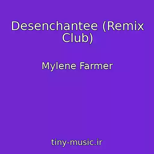 کاور آهنگ Desenchantee (Remix Club) از Mylene Farmer