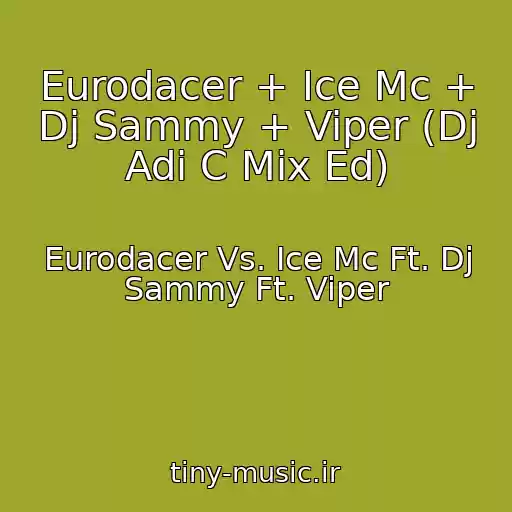 کاور آهنگ Eurodacer + Ice Mc + Dj Sammy + Viper (Dj Adi C Mix Ed) از Eurodacer Vs. Ice Mc Ft. Dj Sammy Ft. Viper