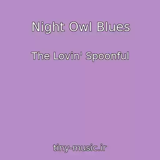 کاور آهنگ Night Owl Blues از The Lovin' Spoonful