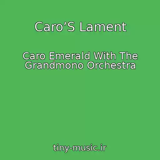 کاور آهنگ Caro’S Lament از Caro Emerald With The Grandmono Orchestra
