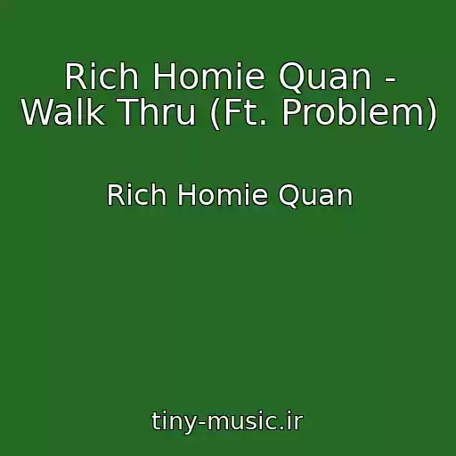 کاور آهنگ Rich Homie Quan - Walk Thru (Ft. Problem) از Rich Homie Quan