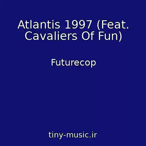 کاور آهنگ Atlantis 1997 (Feat. Cavaliers Of Fun) از Futurecop