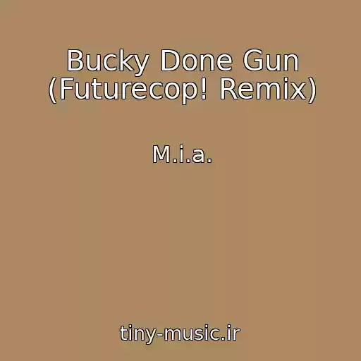 کاور آهنگ Bucky Done Gun (Futurecop! Remix) از M.i.a.