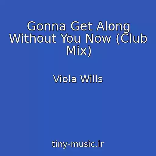 کاور آهنگ Gonna Get Along Without You Now (Club Mix) از Viola Wills