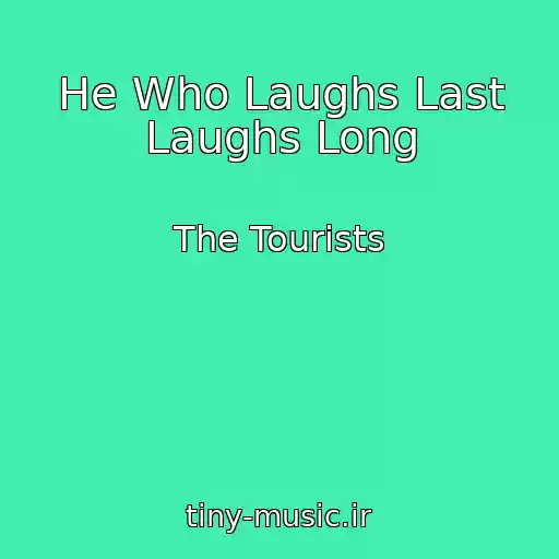 کاور آهنگ He Who Laughs Last Laughs Long از The Tourists