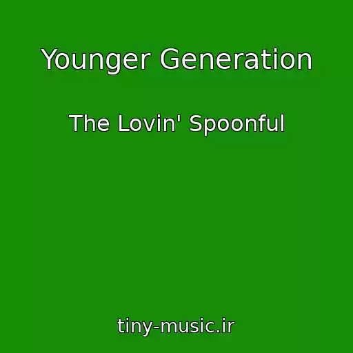 کاور آهنگ Younger Generation از The Lovin' Spoonful