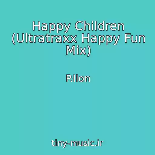 کاور آهنگ Happy Children (Ultratraxx Happy Fun Mix) از P.lion