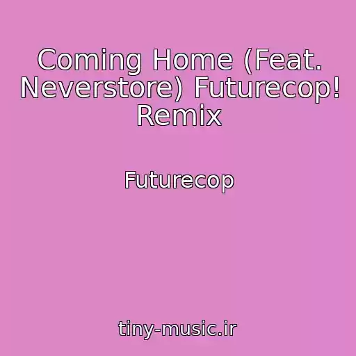 کاور آهنگ Coming Home (Feat. Neverstore) Futurecop! Remix از Futurecop