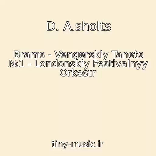 کاور آهنگ D. A.sholts از Brams - Vengerskiy Tanets №1 - Londonskiy Festivalnyy Orkestr