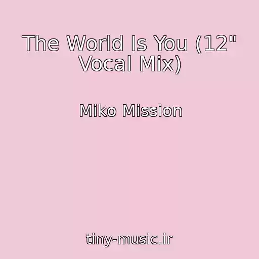 کاور آهنگ The World Is You (12" Vocal Mix) از Miko Mission