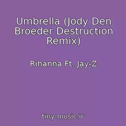 کاور آهنگ Umbrella (Jody Den Broeder Destruction Remix) از Rihanna Ft. Jay-Z