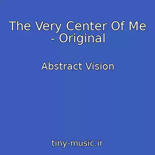 کاور آهنگ The Very Center Of Me - Original از Abstract Vision