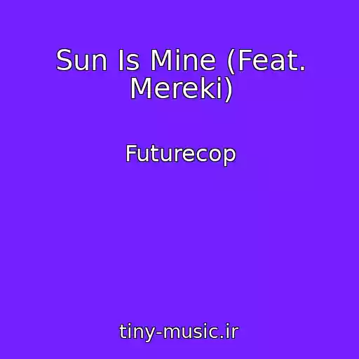 کاور آهنگ Sun Is Mine (Feat. Mereki) از Futurecop