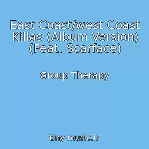 کاور آهنگ East Coast/west Coast Killas (Album Version) (Feat. Scarface) از Group Therapy
