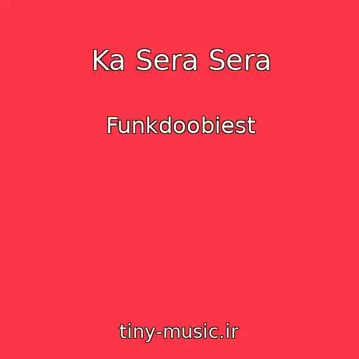کاور آهنگ Ka Sera Sera از Funkdoobiest