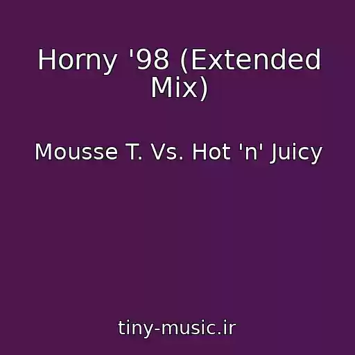 کاور آهنگ Horny '98 (Extended Mix) از Mousse T. Vs. Hot 'n' Juicy