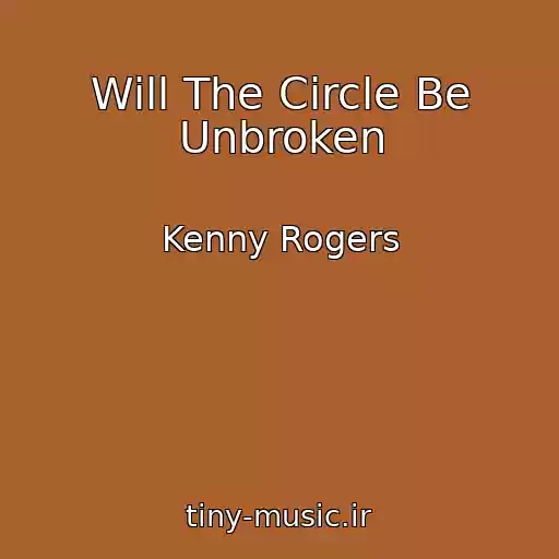 کاور آهنگ Will The Circle Be Unbroken از Kenny Rogers