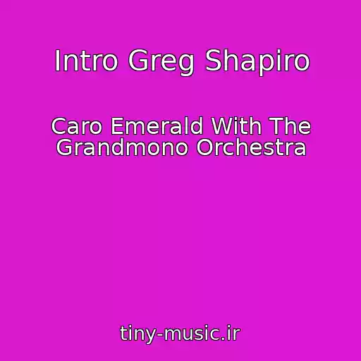 کاور آهنگ Intro Greg Shapiro از Caro Emerald With The Grandmono Orchestra
