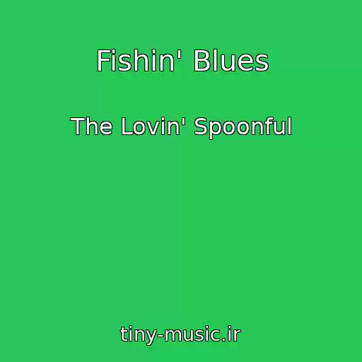 کاور آهنگ Fishin' Blues از The Lovin' Spoonful