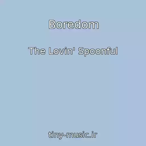 کاور آهنگ Boredom از The Lovin' Spoonful