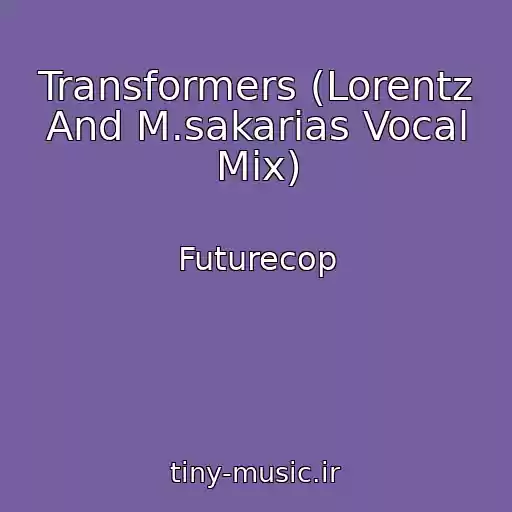 کاور آهنگ Transformers (Lorentz And M.sakarias Vocal Mix) از Futurecop