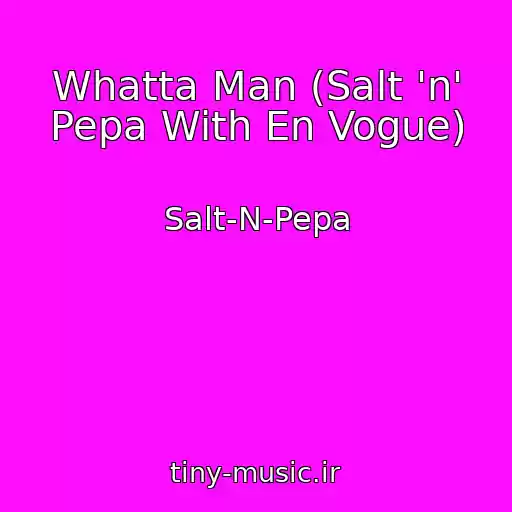 کاور آهنگ Whatta Man (Salt 'n' Pepa With En Vogue) از Salt-N-Pepa