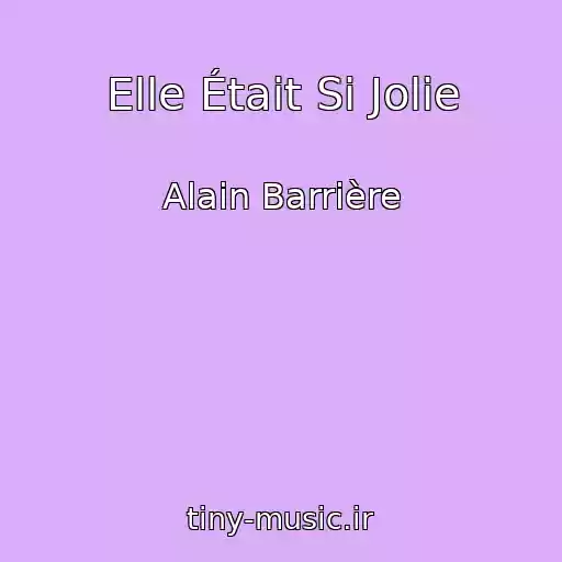 کاور آهنگ Elle Était Si Jolie از Alain Barrière