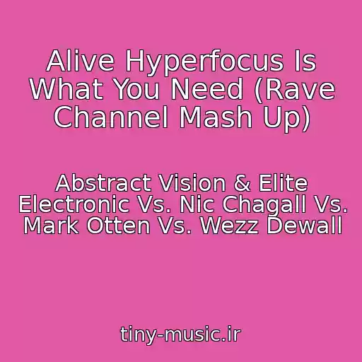 کاور آهنگ Alive Hyperfocus Is What You Need (Rave Channel Mash Up) از Abstract Vision & Elite Electronic Vs. Nic Chagall Vs. Mark Otten Vs. Wezz Dewall