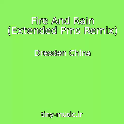 کاور آهنگ Fire And Rain (Extended Pms Remix) از Dresden China