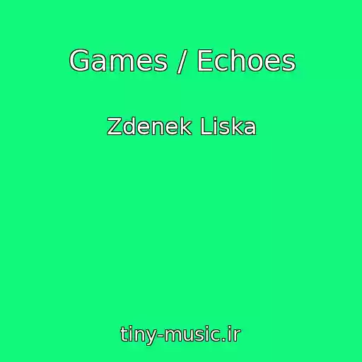 کاور آهنگ Games / Echoes از Zdenek Liska