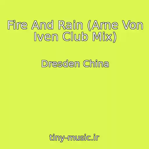 کاور آهنگ Fire And Rain (Arne Von Iven Club Mix) از Dresden China