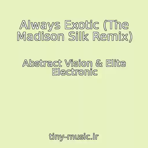کاور آهنگ Always Exotic (The Madison Silk Remix) از Abstract Vision & Elite Electronic