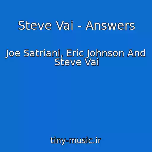 کاور آهنگ Steve Vai - Answers از Joe Satriani, Eric Johnson And Steve Vai