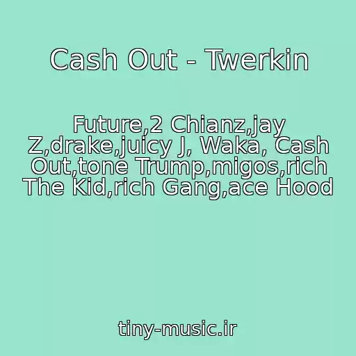 کاور آهنگ Cash Out - Twerkin از Future,2 Chianz,jay Z,drake,juicy J, Waka, Cash Out,tone Trump,migos,rich The Kid,rich Gang,ace Hood