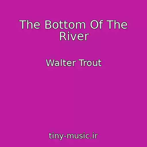 کاور آهنگ The Bottom Of The River از Walter Trout