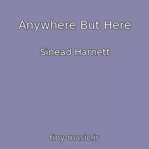 کاور آهنگ Anywhere But Here از Sinead Harnett