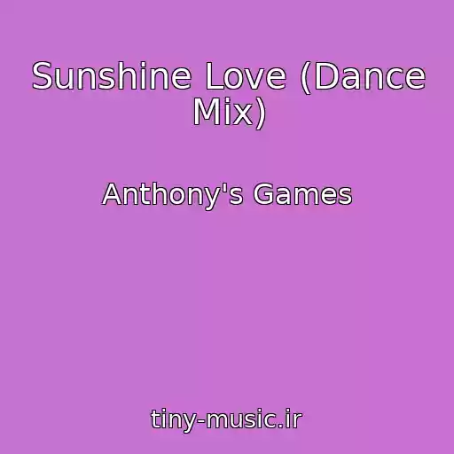 کاور آهنگ Sunshine Love (Dance Mix) از Anthony's Games
