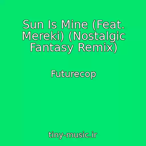 کاور آهنگ Sun Is Mine (Feat. Mereki) (Nostalgic Fantasy Remix) از Futurecop