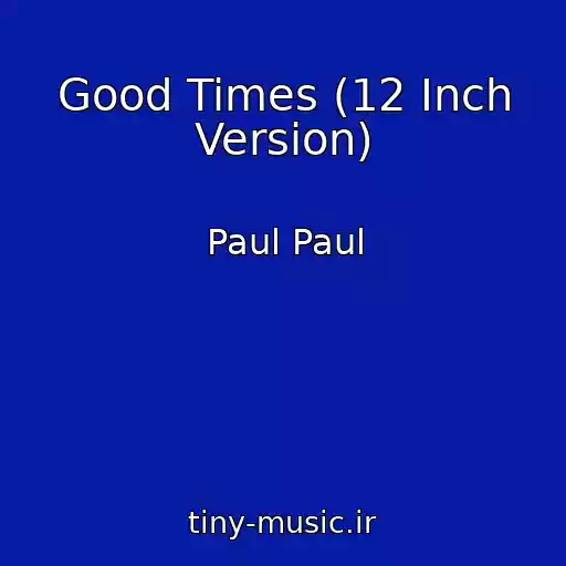 کاور آهنگ Good Times (12 Inch Version) از Paul Paul