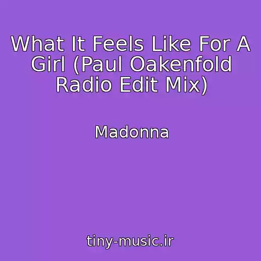 کاور آهنگ What It Feels Like For A Girl (Paul Oakenfold Radio Edit Mix) از Madonna