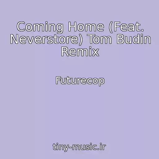 کاور آهنگ Coming Home (Feat. Neverstore) Tom Budin Remix از Futurecop