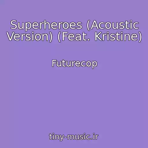 کاور آهنگ Superheroes (Acoustic Version) (Feat. Kristine) از Futurecop