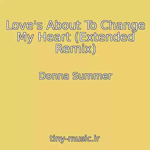 کاور آهنگ Love's About To Change My Heart (Extended Remix) از Donna Summer