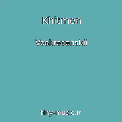 کاور آهنگ Khitmen از Voskresenskii