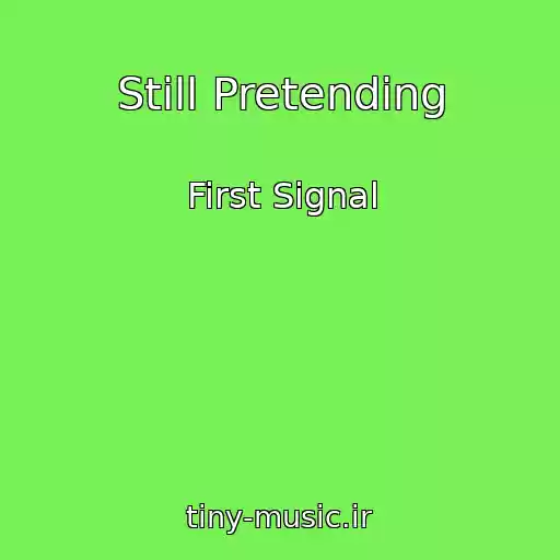 کاور آهنگ Still Pretending از First Signal
