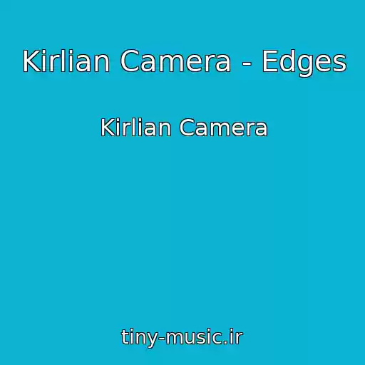 کاور آهنگ Kirlian Camera - Edges از Kirlian Camera