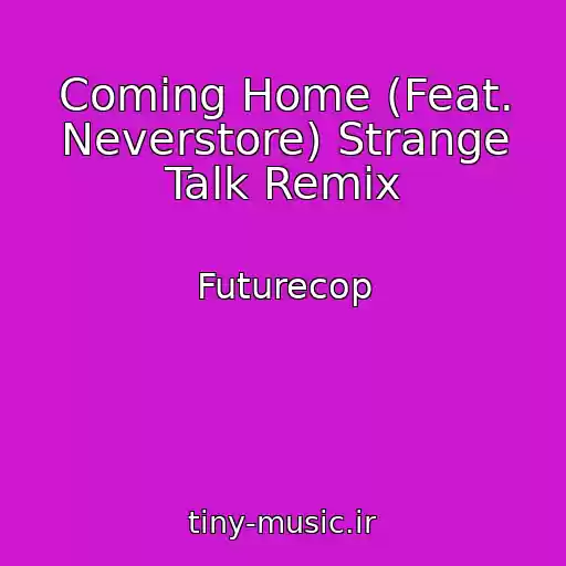 کاور آهنگ Coming Home (Feat. Neverstore) Strange Talk Remix از Futurecop