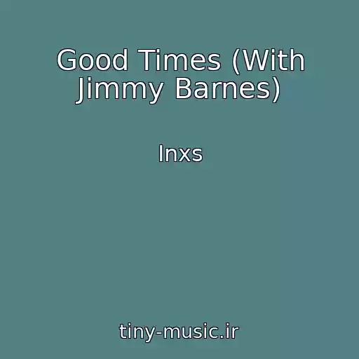 کاور آهنگ Good Times (With Jimmy Barnes) از Inxs