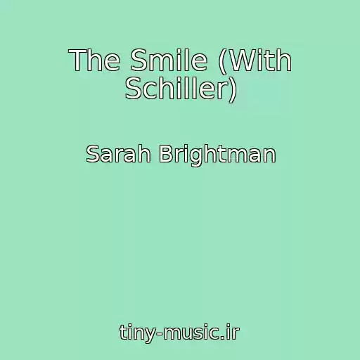 کاور آهنگ The Smile (With Schiller) از Sarah Brightman